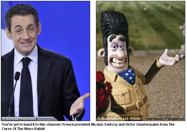 You've got to hand it to this charmer: French president Nicolas Sarkozy and Victor Quartermaine from The Curse Of The Were-Rabbit